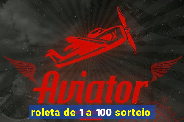 roleta de 1 a 100 sorteio